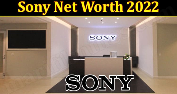 Latest News Sony Net Worth 2022