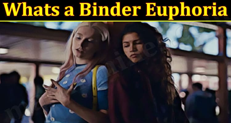 Latest News Whats A Binder Euphoria