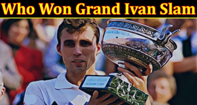 Latest News Who Won Grand Ivan Slam