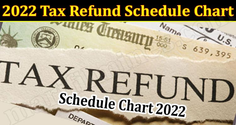 Latest News 2022 Tax Refund Schedule Chart