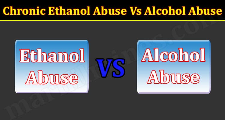 Latest News Chronic Ethanol Abuse Vs Alcohol Abuse