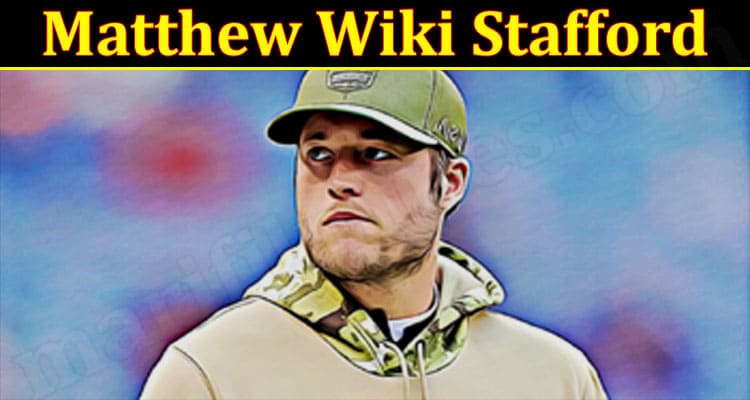 Latest News Matthew Wiki Stafford