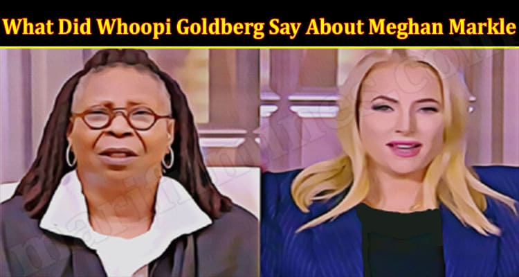 Latest News What Did Whoopi Goldberg Say About Meghan Markle