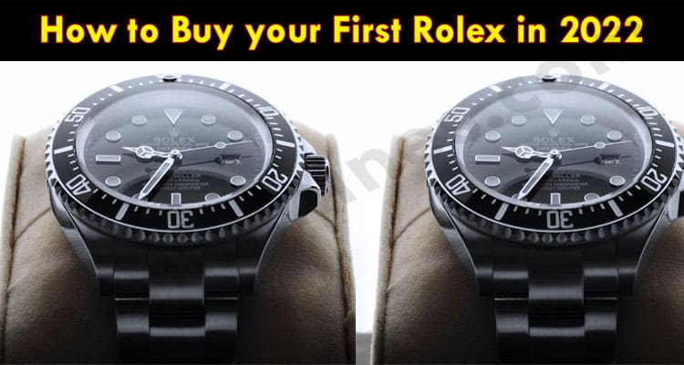 Complete Guide to How to Buy your First Rolex in 2022