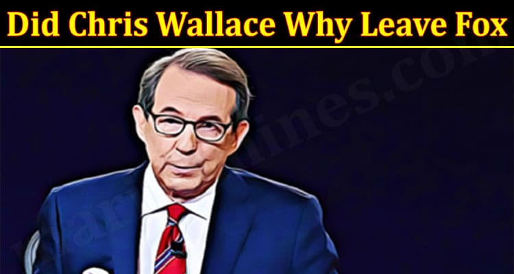 Latest News Did Chris Wallace Why Leave Fox