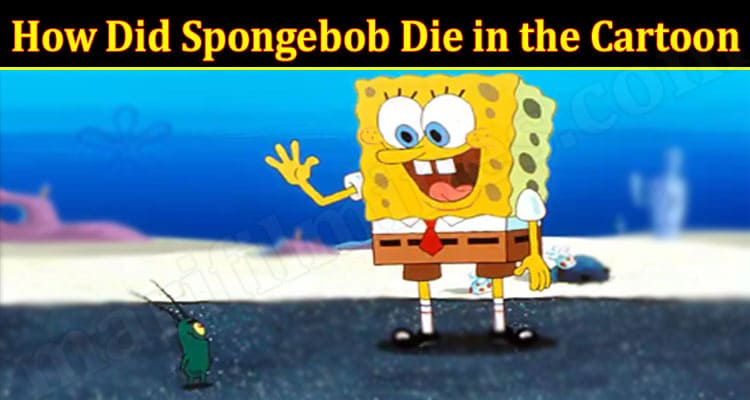 Latest News How Did Spongebob Die In The Cartoon