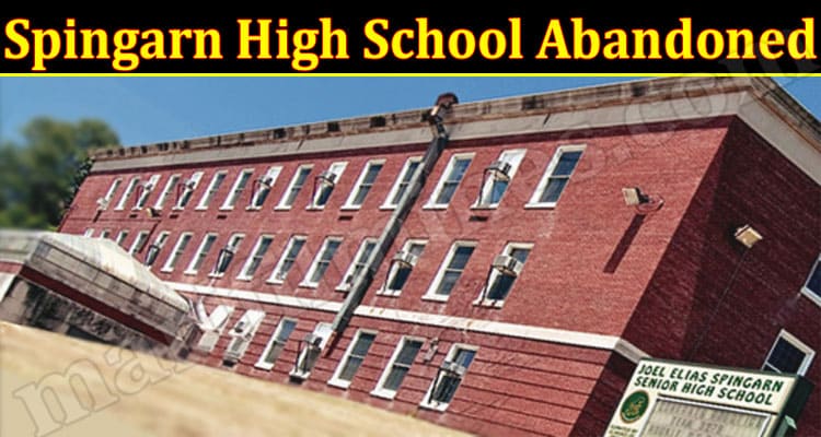 Latest News Spingarn High School Abandoned