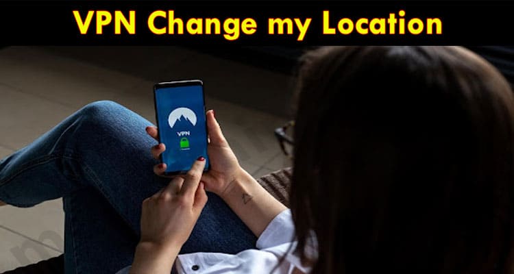 Latest News VPN Change my Location