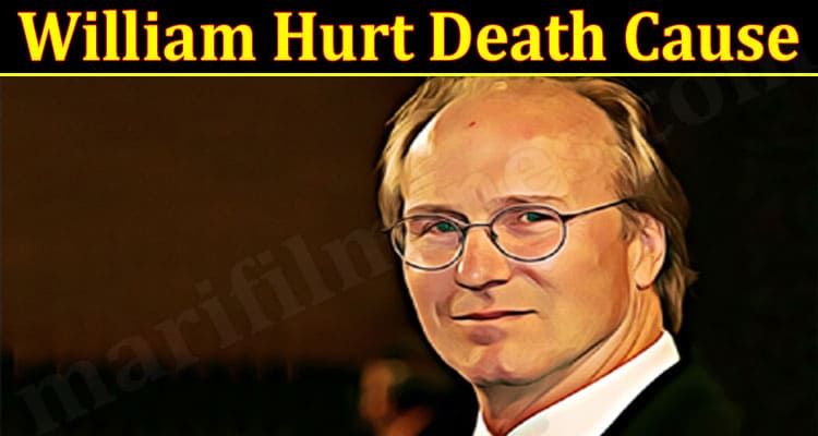 Latest News William Hurt Death Cause