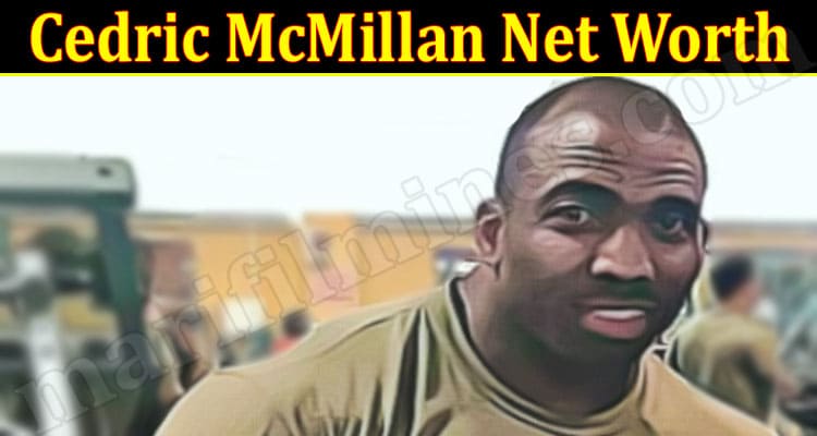 Latest News Cedric McMillan Net Worth