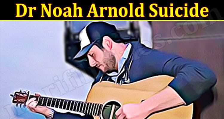 Latest News Dr Noah Arnold Suicide