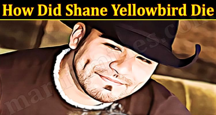 Latest News How Did Shane Yellowbird Die