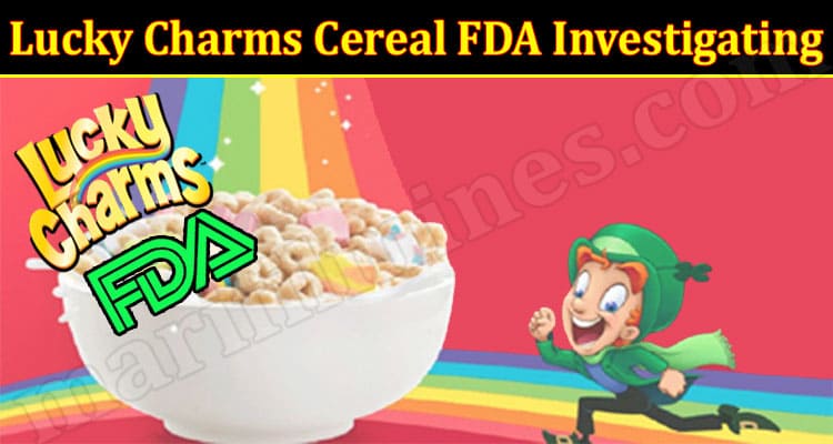 Latest News Lucky Charms Cereal FDA Investigating