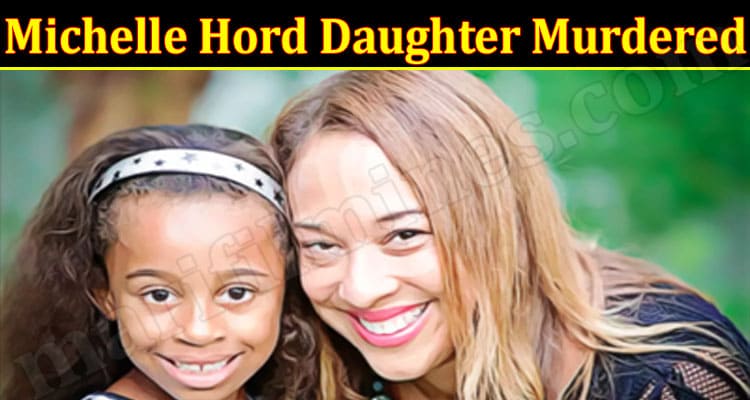 Latest News Michelle Hord Daughter Murdered