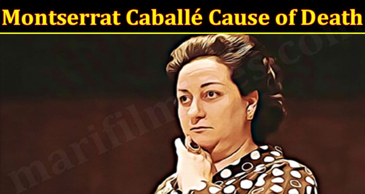 Latest News Montserrat Caballé Cause of Death