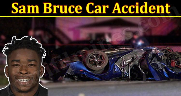 Latest News Sam Bruce Car Accident