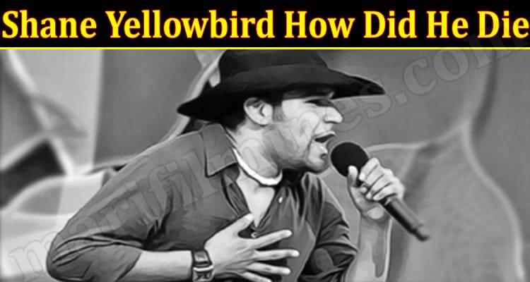 Latest News Shane Yellowbird How Did He Die