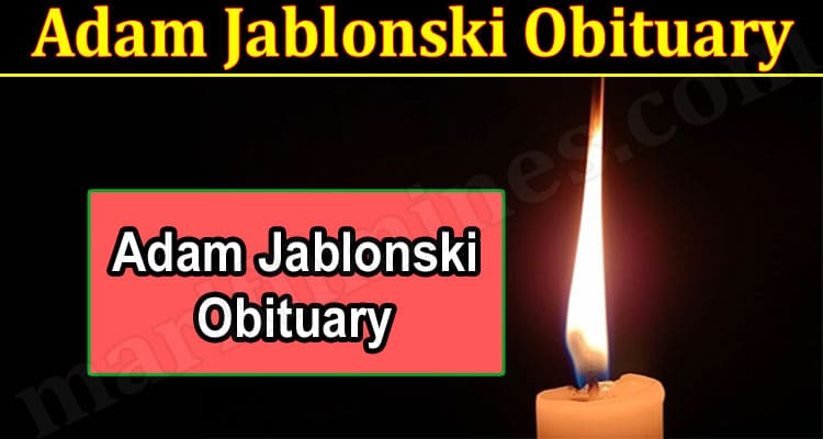 Latest News Adam Jablonski Obituary