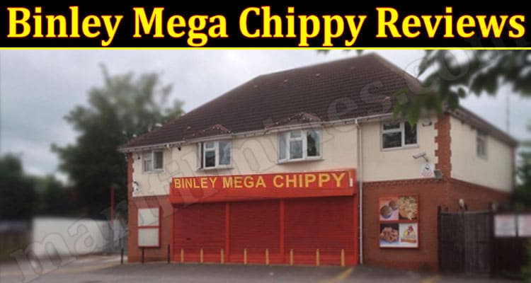 Latest News Binley Mega Chippy Reviews