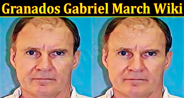 Latest News Granados Gabriel March Wiki