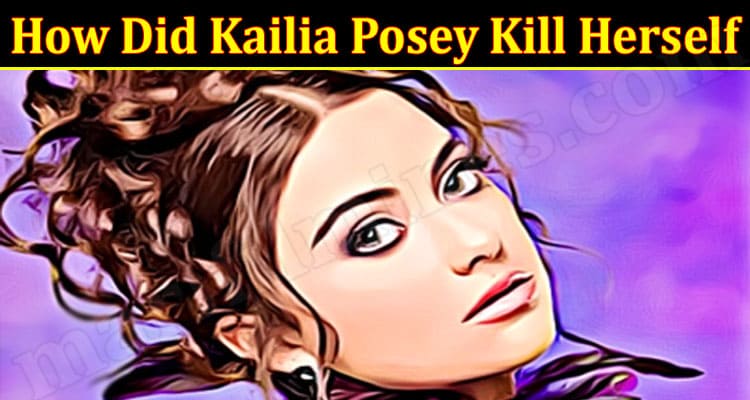 Latest News How Did Kailia Posey Kill Herself