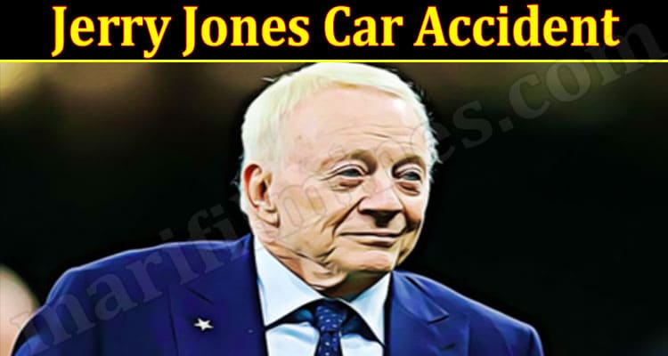 Latest News Jerry Jones Car Accident