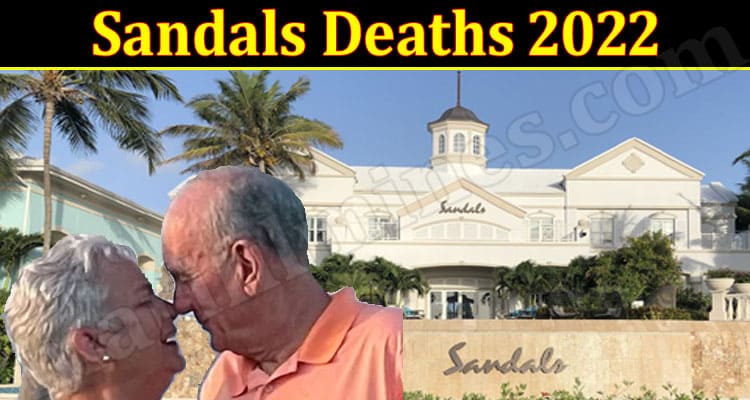 Latest News Sandals Deaths 2022