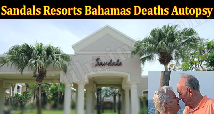 Latest News Sandals Resorts Bahamas Deaths Autopsy