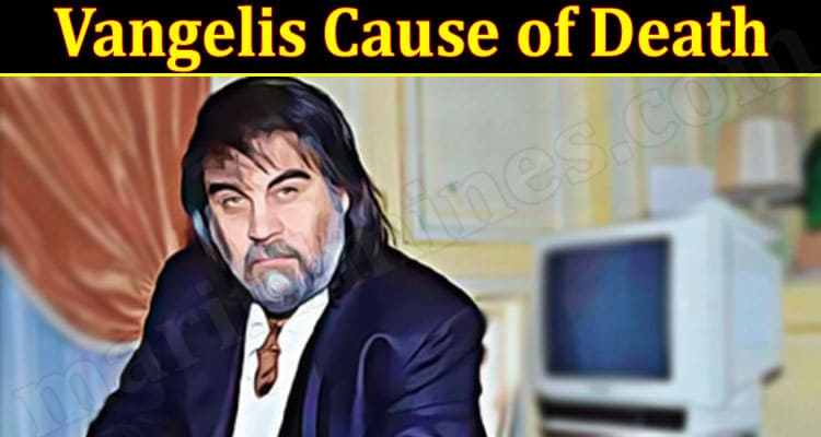 Latest News Vangelis Cause of Death