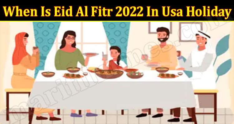 Latest News When Is Eid Al Fitr 2022 In Usa Holiday