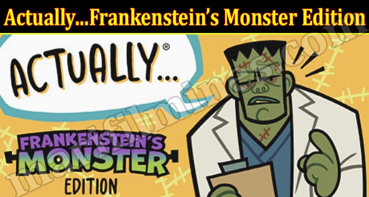 Latest News Actually…Frankenstein’s Monster Edition