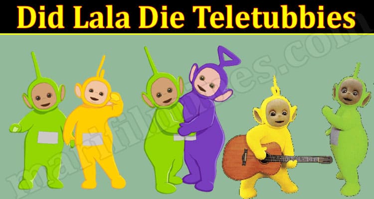 Latest News Did Lala Die Teletubbies