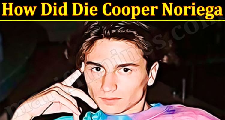 Latest News How Did Die Cooper Noriega