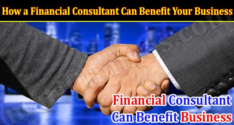 How a Financial Consultant Can Benefit Your Business