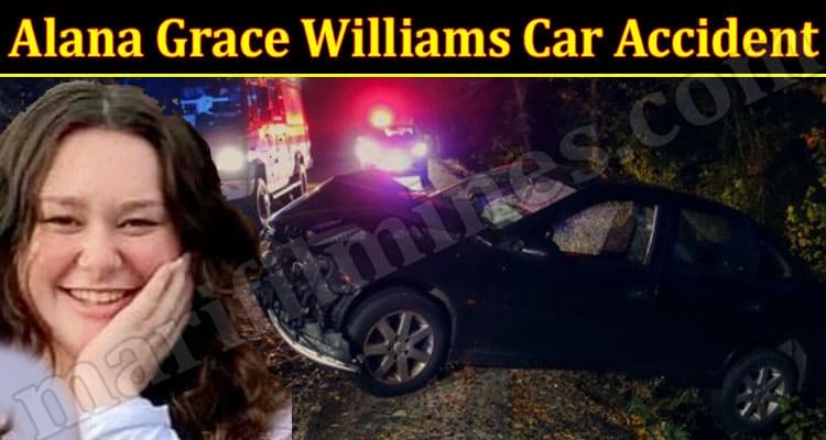 Latest News Alana Grace Williams Car Accident