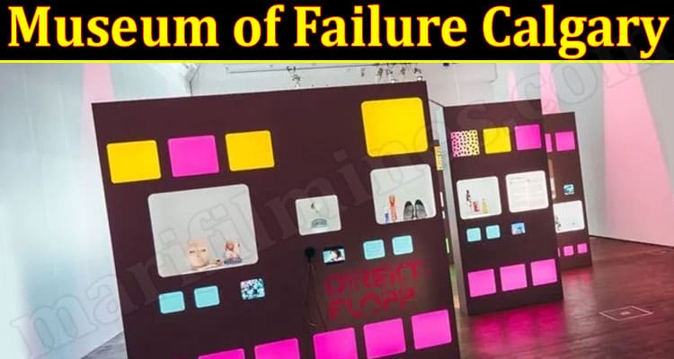 Latest News Museum of Failure Calgary