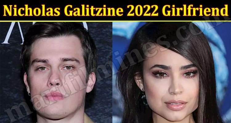 Latest News Nicholas Galitzine 2022 Girlfriend