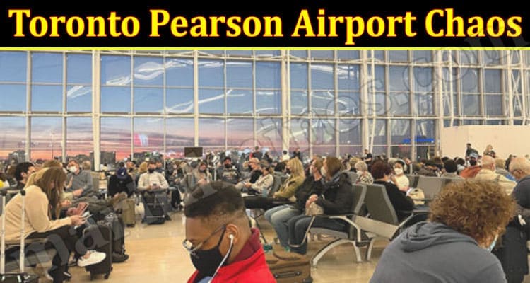 Latest News Toronto Pearson Airport Chaos