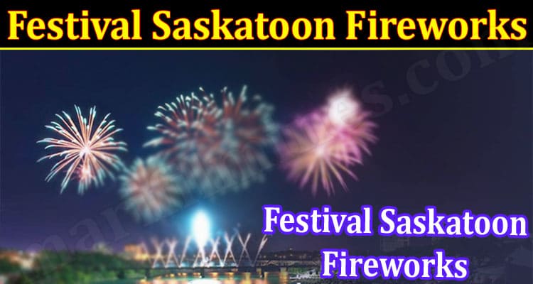 Latest News Festival Saskatoon Fireworks