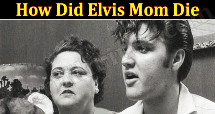 Latest News How Did Elvis Mom Die