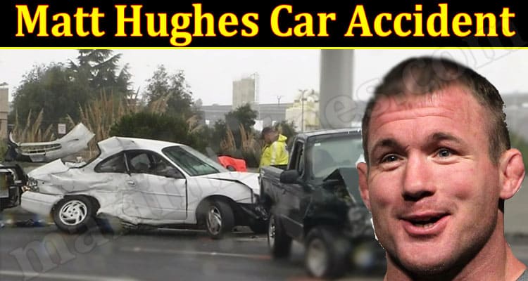 Latest News Matt Hughes Car Accident