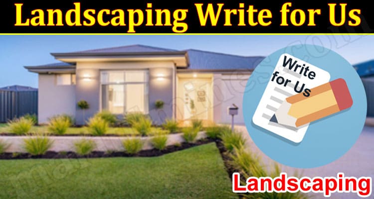 About General Information Landscaping Write for Us