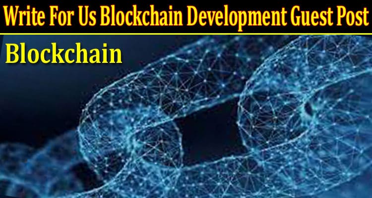 About General Information Write For Us Blockchain Development Guest Post