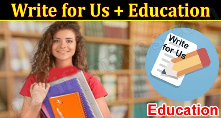 About General Information Write for Us + Education