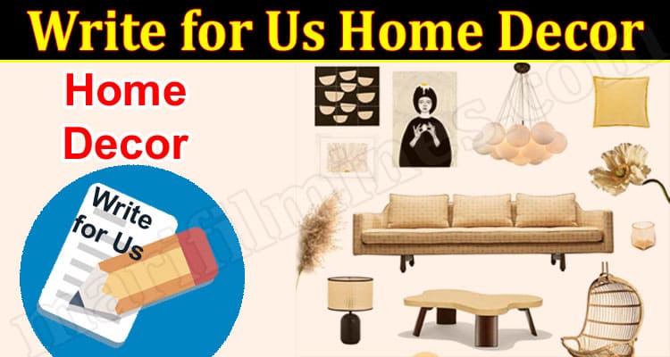 About General Information Write for Us Home Decor