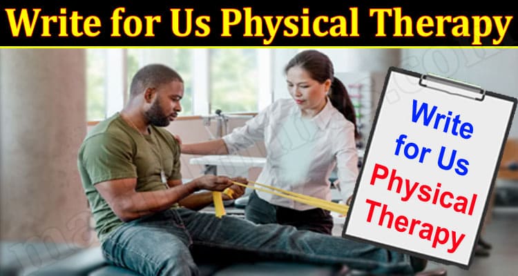 About General Information Write for Us Physical Therapy