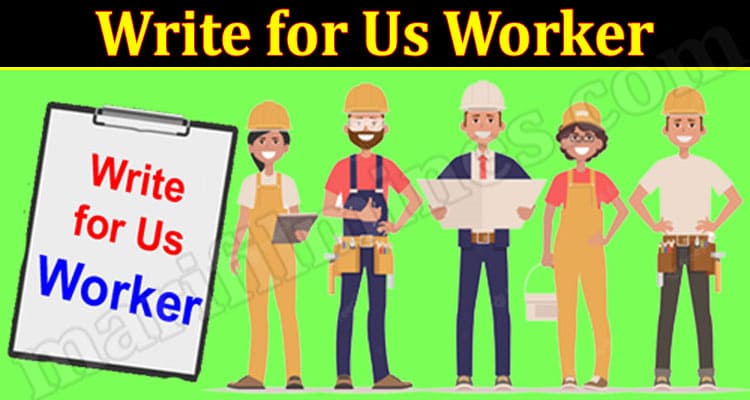 About General Information Write for Us Worker