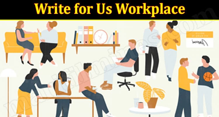 About General Information Write for Us Workplace