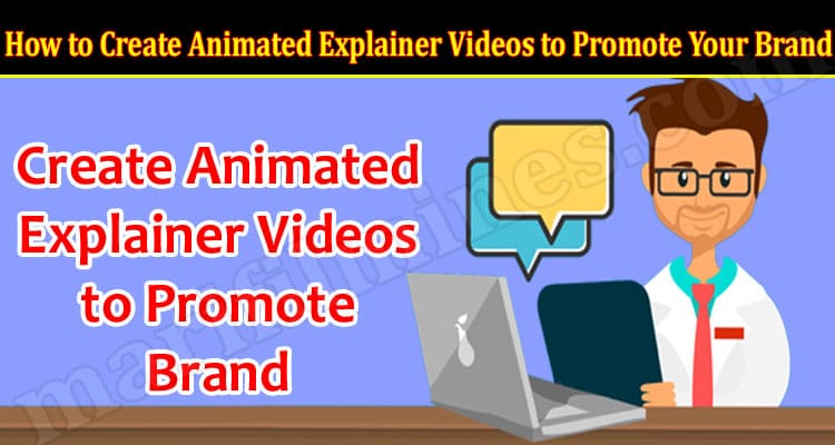 How to Create Animated Explainer Videos to Promote Your Brand