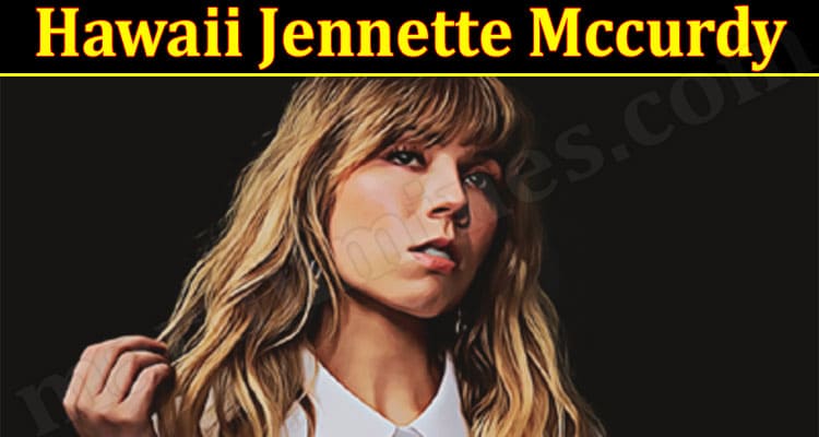 Latest News Hawaii Jennette Mccurdy